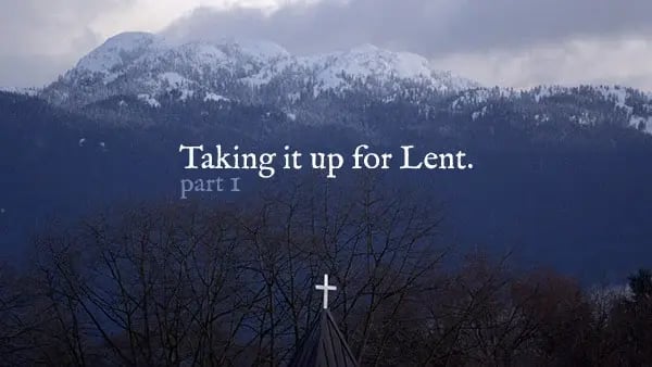 Taking it up for Lent - Part 1