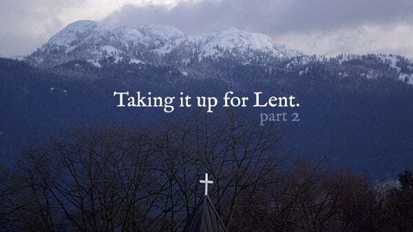 Taking it up for Lent - Part 2