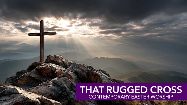 That Rugged Cross - Contemporary Easter Worship 640x361