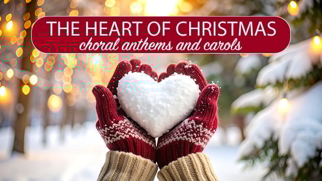 The Heart of Christmas - Choral Anthems and Carols 640x361
