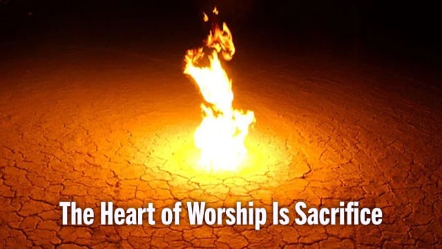 The Heart of Worship Is Sacrifice P1 640x361