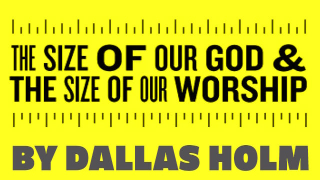 The Size of Our God & the Size of Our Worship Blog Header 640x361