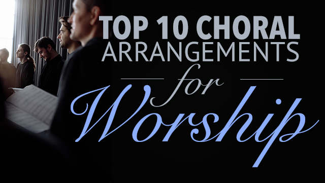 Top 10 Choral Arrangements for Worship 640x361