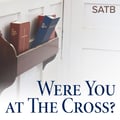 Were You at the Cross?