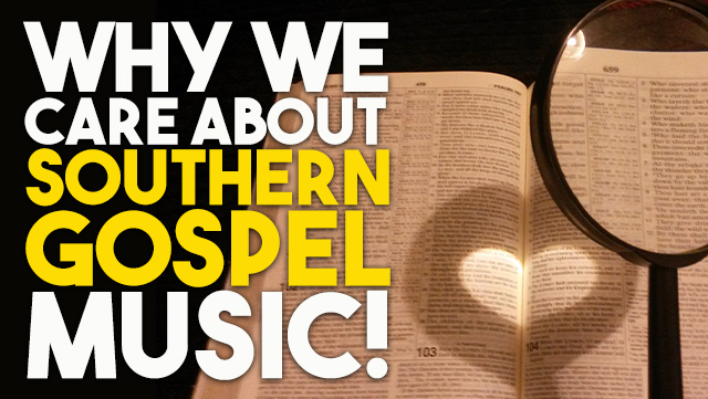 Why We Care About Southern Gospel 640x361