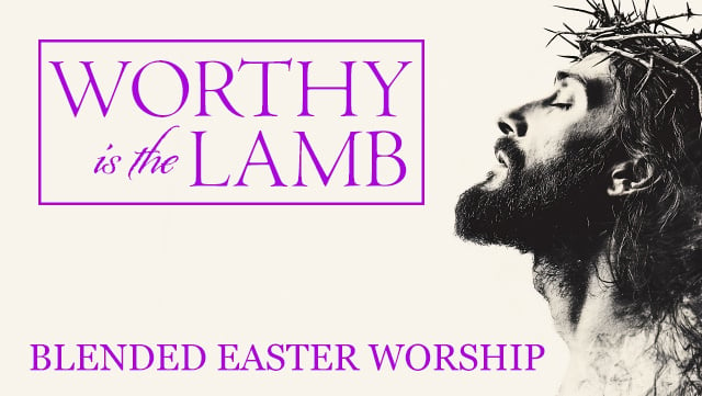 Worthy Is the Lamb - Blended Easter Worship F 640x361