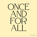 Once and for All