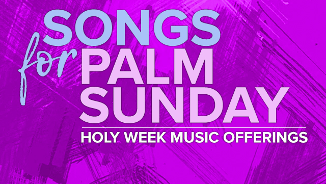 Holy Week Music Offerings: Songs for Palm Sunday